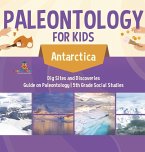 Paleontology for Kids - Antarctica - Dig Sites and Discoveries   Guide on Paleontology   5th Grade Social Studies