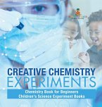 Creative Chemistry Experiments - Chemistry Book for Beginners   Children's Science Experiment Books