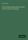 Die Bundesgesetzgebung der Schweiz unter der neuen Verfassung