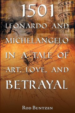 1501 Leonardo and Michelangelo in a Tale of Art, Love, and Betrayal - Buntzen, Rod