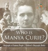 Who is Manya Curie? Biography of Famous People   Children's Biography Books Who is Manya Curie? Biography of Famous People   Children's Biography Books