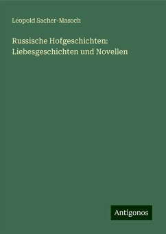 Russische Hofgeschichten: Liebesgeschichten und Novellen - Sacher-Masoch, Leopold