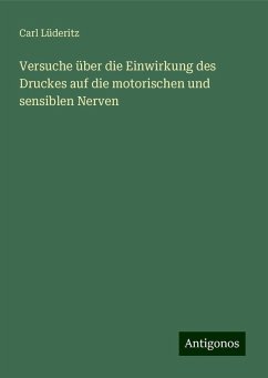 Versuche über die Einwirkung des Druckes auf die motorischen und sensiblen Nerven - Lüderitz, Carl