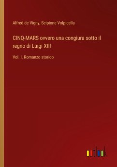 CINQ-MARS ovvero una congiura sotto il regno di Luigi XIII - De Vigny, Alfred; Volpicella, Scipione