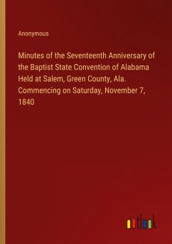 Minutes of the Seventeenth Anniversary of the Baptist State Convention of Alabama Held at Salem, Green County, Ala. Commencing on Saturday, November 7, 1840