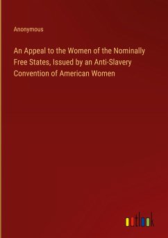 An Appeal to the Women of the Nominally Free States, Issued by an Anti-Slavery Convention of American Women - Anonymous