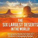 The Six Largest Deserts in the World! Geography Books for Kids 5-7 Children's Geography Books The Six Largest Deserts in the World! Geography Books for Kids 5-7 Children's Geography Books