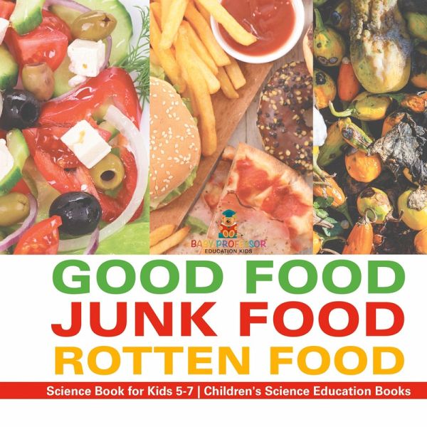 Good Food, Junk Food, Rotten Food - Science Book for Kids 5-7   Children's Science Education Books