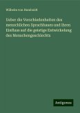 Ueber die Verschiedenheiten des menschlichen Sprachbaues und ihren Einfluss auf die geistige Entwickelung des Menschengeschlechts