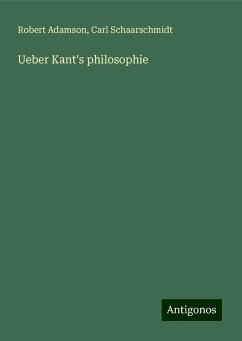 Ueber Kant's philosophie - Adamson, Robert; Schaarschmidt, Carl