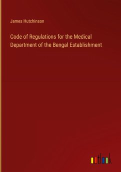 Code of Regulations for the Medical Department of the Bengal Establishment - Hutchinson, James