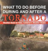 What To Do Before, During and After a Tornado - Weather Book for Kids   Children's Weather Books