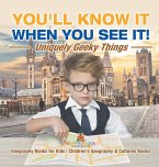 You'll Know It When You See It! Uniquely Geeky Things - Geography Books for Kids   Children's Geography & Culture Books