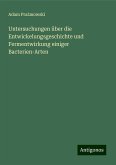 Untersuchungen über die Entwickelungsgeschichte und Fermentwirkung einiger Bacterien-Arten