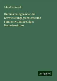 Untersuchungen über die Entwickelungsgeschichte und Fermentwirkung einiger Bacterien-Arten - Pra¿mowski, Adam