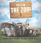 Put It in The Zoo! Animal Book of Records   Children's Animal Books Put It in The Zoo! Animal Book of Records   Children's Animal Books