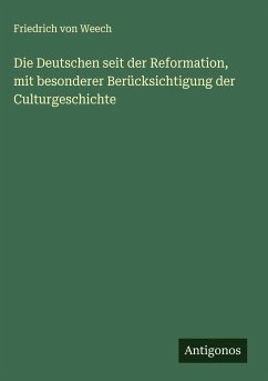 Die Deutschen seit der Reformation, mit besonderer Berücksichtigung der Culturgeschichte - Weech, Friedrich Von