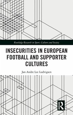 Insecurities in European Football and Supporter Cultures - Ludvigsen, Jan Andre Lee