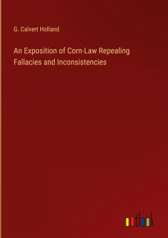 An Exposition of Corn-Law Repealing Fallacies and Inconsistencies