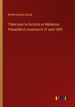 Thèse pour le Doctorat en Médecine, Présentée et soutenue le 27 août 1839