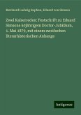 Zwei Kaiserreden: Festschrift zu Eduard Simsons 50jährigem Doctor-Jubiläum, 1. Mai 1879, mit einem zweifachen literarhistorischen Anhange