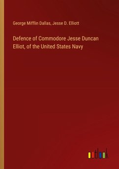 Defence of Commodore Jesse Duncan Elliot, of the United States Navy - Dallas, George Mifflin; Elliott, Jesse D.