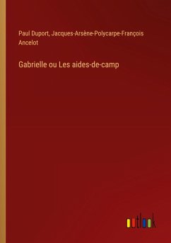 Gabrielle ou Les aides-de-camp Gabrielle ou Les aides-de-camp