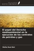 El papel del Derecho medioambiental en la ejecución de los contratos de petróleo y gas