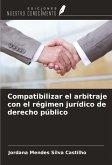 Compatibilizar el arbitraje con el régimen jurídico de derecho público