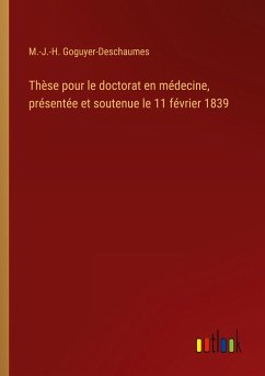 Thèse pour le doctorat en médecine, présentée et soutenue le 11 février 1839