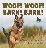 Woof! Woof! Bark! Bark! German Shepherd Dog Book for Kids Children's Dog Books Woof! Woof! Bark! Bark! German Shepherd Dog Book for Kids Children's Dog Books