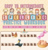 Easy to Intermediate Spelling Practice Workbook - Writing Books for Kids   Children's Reading & Writing Books