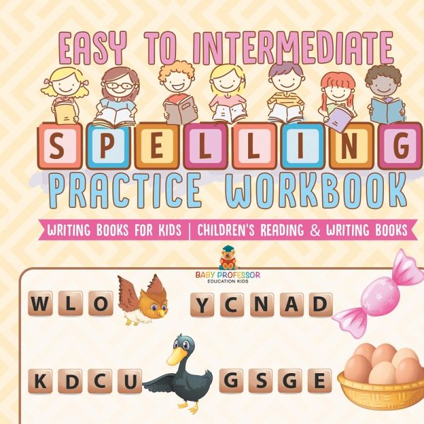 Easy to Intermediate Spelling Practice Workbook - Writing Books for Kids Children's Reading & Writing Books Easy to Intermediate Spelling Practice Workbook - Writing Books for Kids Children's Reading & Writing Books