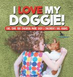 I Love My Doggie!   Dog Care for Children Made Easy   Children's Dog Books