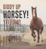 Giddy Up Horsey! Yeehaw! Horses Book for Kids Children's Horse Books Giddy Up Horsey! Yeehaw! Horses Book for Kids Children's Horse Books