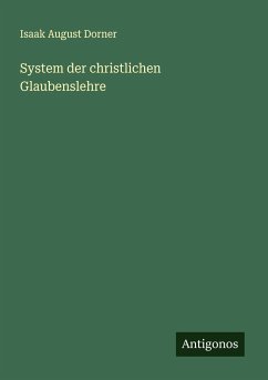 System der christlichen Glaubenslehre - Dorner, Isaak August