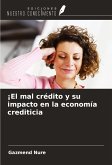 ¡El mal crédito y su impacto en la economía crediticia