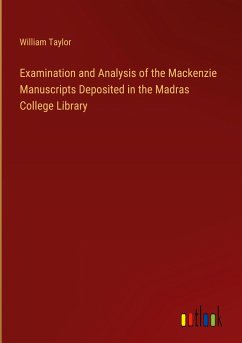 Examination and Analysis of the Mackenzie Manuscripts Deposited in the Madras College Library - Taylor, William