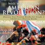 Why Was There An American Revolution? History Non Fiction Books for Grade 3 Children's History Books Why Was There An American Revolution? History Non Fiction Books for Grade 3 Children's History Books