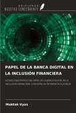 PAPEL DE LA BANCA DIGITAL EN LA INCLUSIÓN FINANCIERA