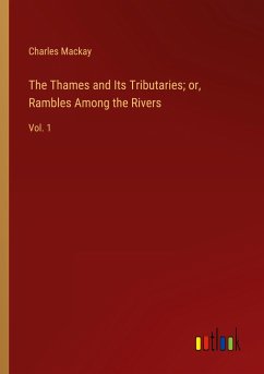 The Thames and Its Tributaries; or, Rambles Among the Rivers