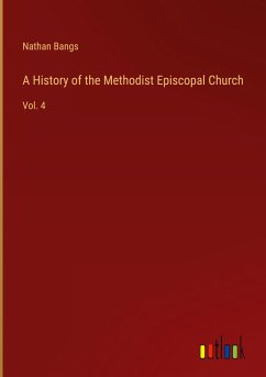 A History of the Methodist Episcopal Church - Bangs, Nathan