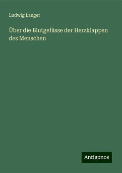 Über die Blutgefässe der Herzklappen des Menschen - Langer, Ludwig