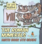 The Roman Numerals - Math Book 6th Grade   Children's Math Books