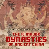 The 10 Major Dynasties of Ancient China - Ancient History 3rd Grade Children's Ancient History The 10 Major Dynasties of Ancient China - Ancient History 3rd Grade Children's Ancient History