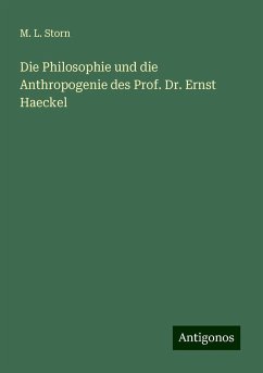 Die Philosophie und die Anthropogenie des Prof. Dr. Ernst Haeckel - Storn, M. L.