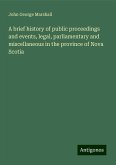 A brief history of public proceedings and events, legal, parliamentary and miscellaneous in the province of Nova Scotia