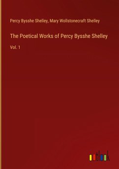 The Poetical Works of Percy Bysshe Shelley - Shelley, Percy Bysshe; Shelley, Mary Wollstonecraft