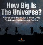 How Big Is The Universe? Astronomy Book for 6 Year Olds   Children's Astronomy Books