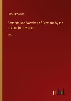 Sermons and Sketches of Sermons by the Rev. Richard Watson